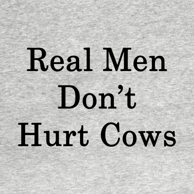 Real Men Don't Hurt Cows by supernova23